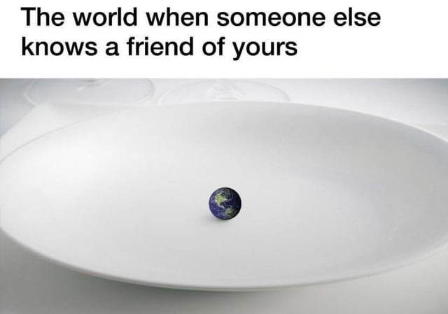 When your friend knows your other friend and now you're paranoid - meme