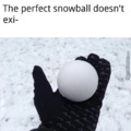 Perfect snowball doesn't exi-