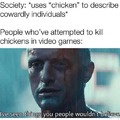 Legit, have you tried to kill a chicken in a video game before??