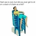 Have you ever sit on a stack of chairs?