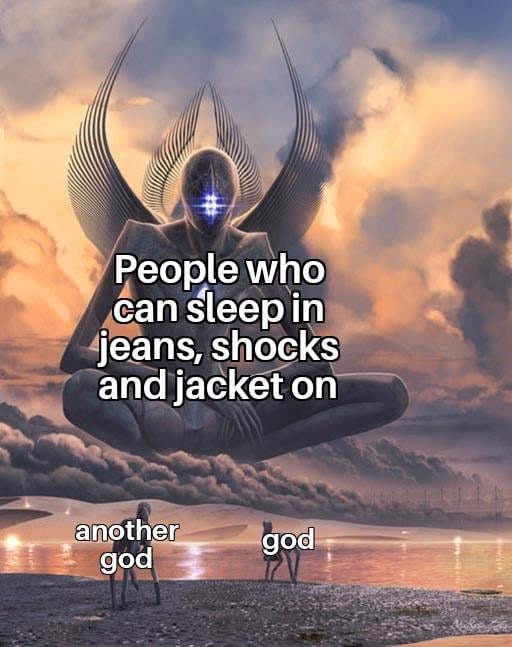 Sleeping with jeans and socks - meme