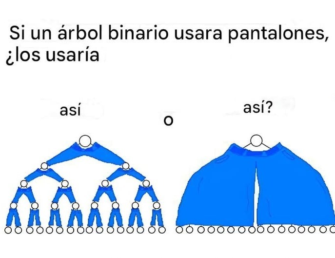 Si un árbol binario usara pantalones... cómo los pondría? xd - meme