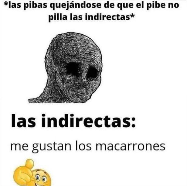 Las pibas lanzando indirectas como: me gustan los macarrones - meme
