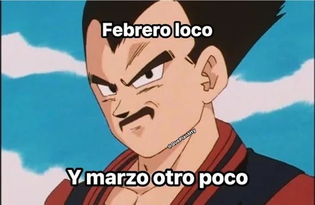 Febrero loco y marzo otro poco - meme