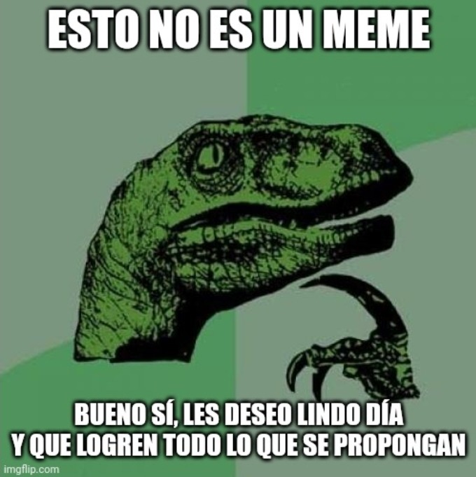 Tengan un maravillos y filoraptosauristico día - meme