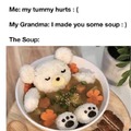 When grandma makes you a soup
