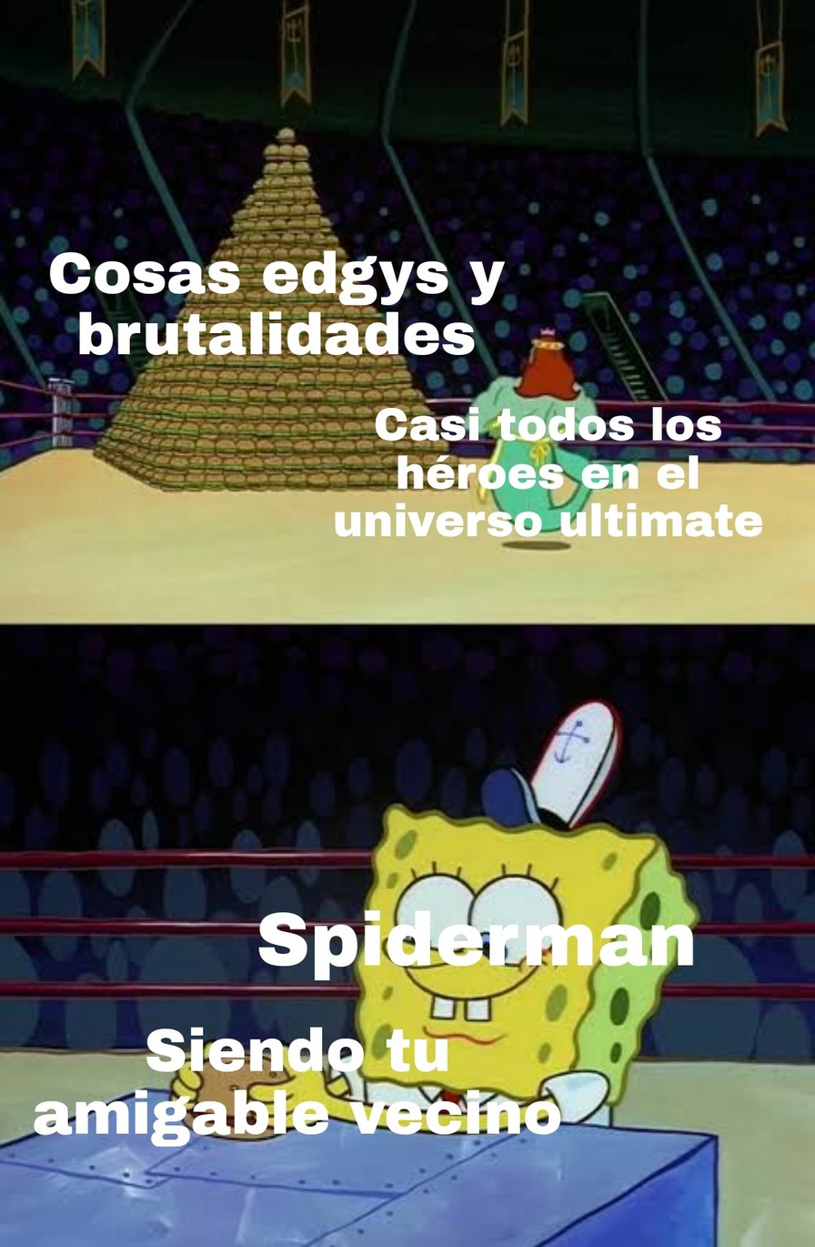 Tal vez la razón por la que spiderman no fue tan bastardizado en el universo ultimate es porque als er el héroe insignia no podía estar expuesta a ese tipo de actitudes y cosas edgus - meme