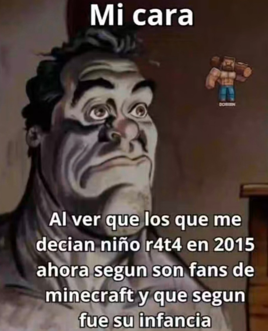cuando los que me decían niño rata ahora son fans de Minecraft - meme