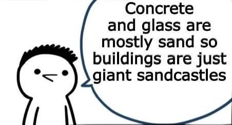 So every city is just a giant fancy sandcastle - meme