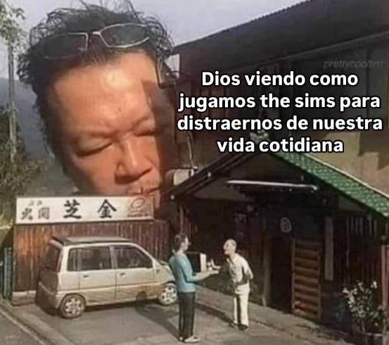 Dios viéndonos jugar al Sims en vez de vivir nuestra vida real - meme