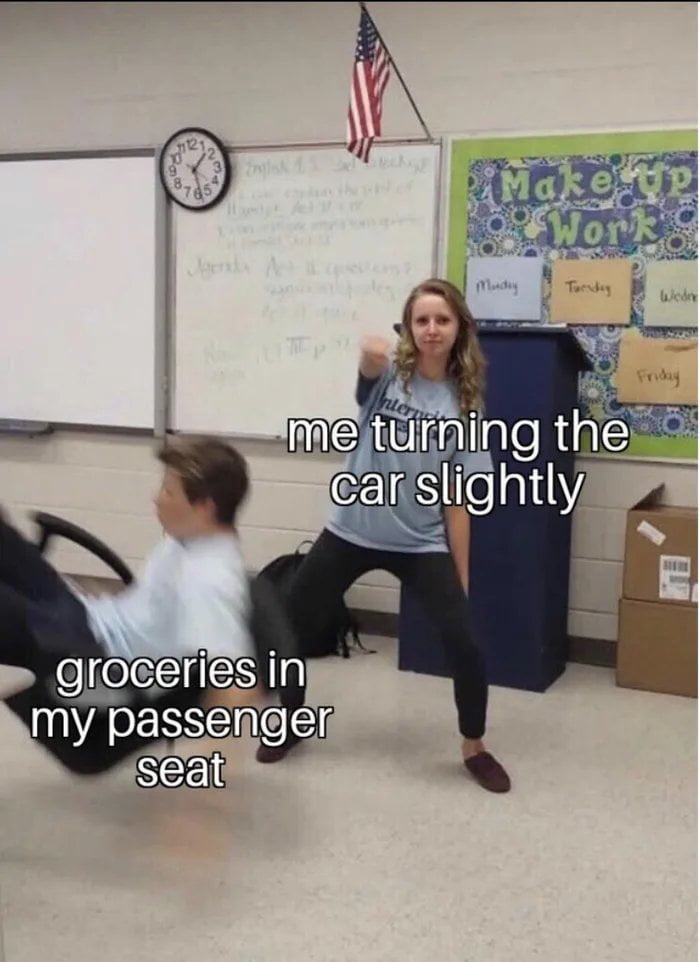 Put the seatbelt on the groceries - meme