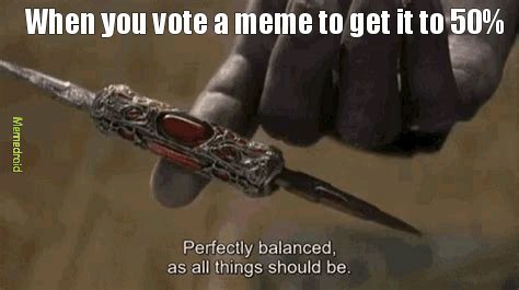 Balanced, like all things should be - meme