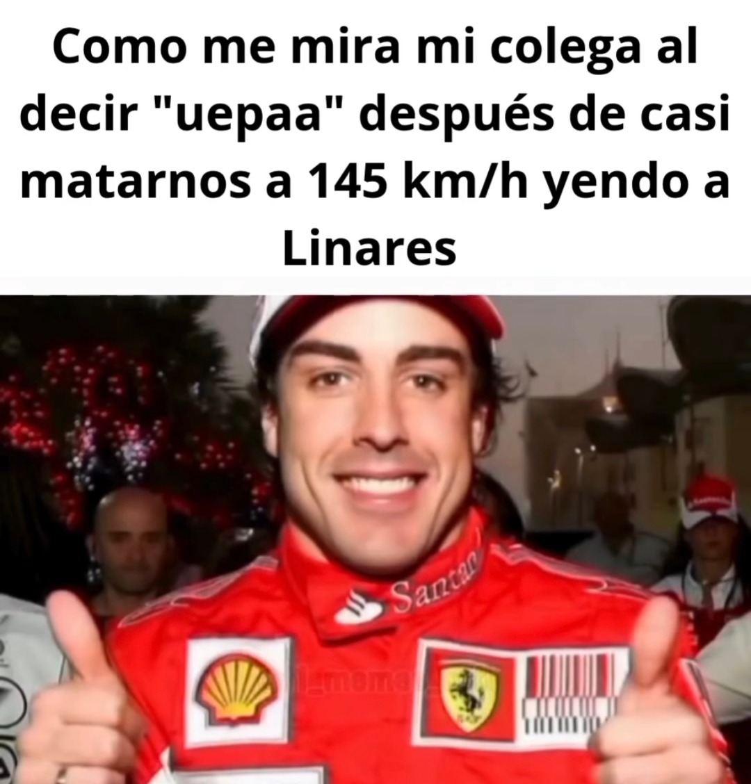 cuando casi morimos en la curva y el bro suelta un uepaa - meme