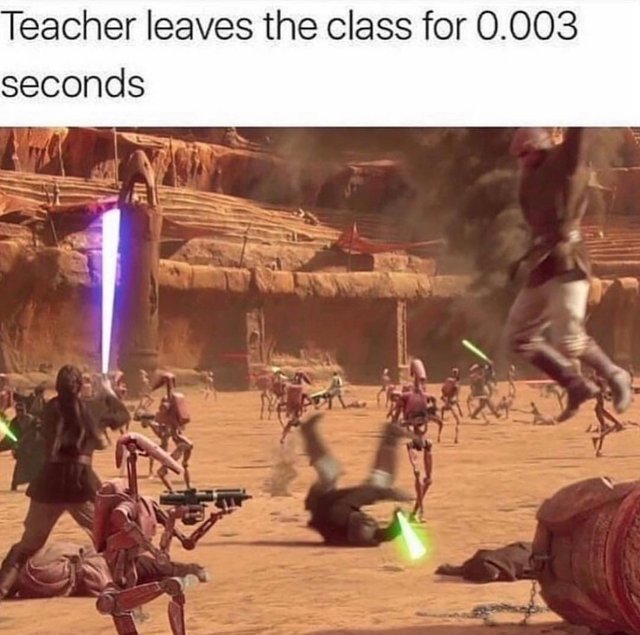 When the teacher leaves the class for 0.003 seconds - meme