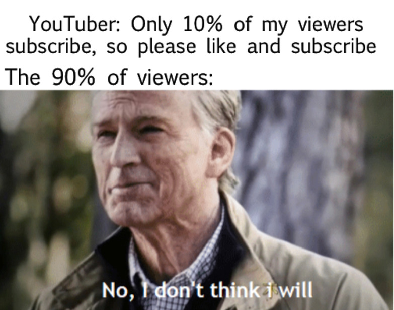 But why won’t u like and subscribe. - meme