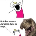 Jurassic June is over..