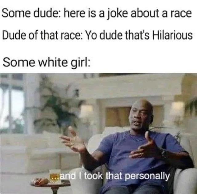 Some dude makes a joke about race, and a white girl takes it... personally - meme