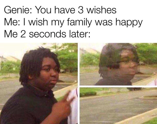 I wish my family was happy - meme