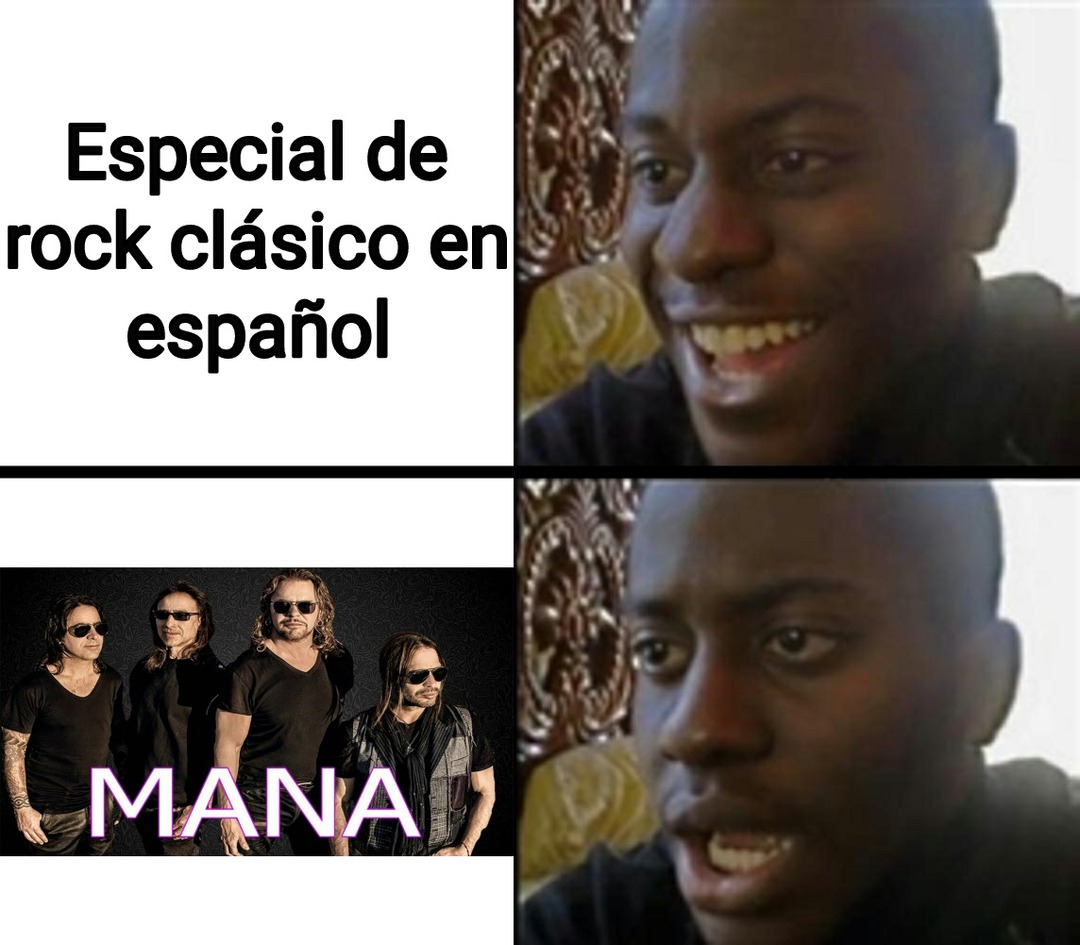 No se ofendan, me gusta Maná pero no hace música rock - meme