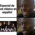 No se ofendan, me gusta Maná pero no hace música rock