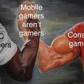Mobile gamers are not real gamers.