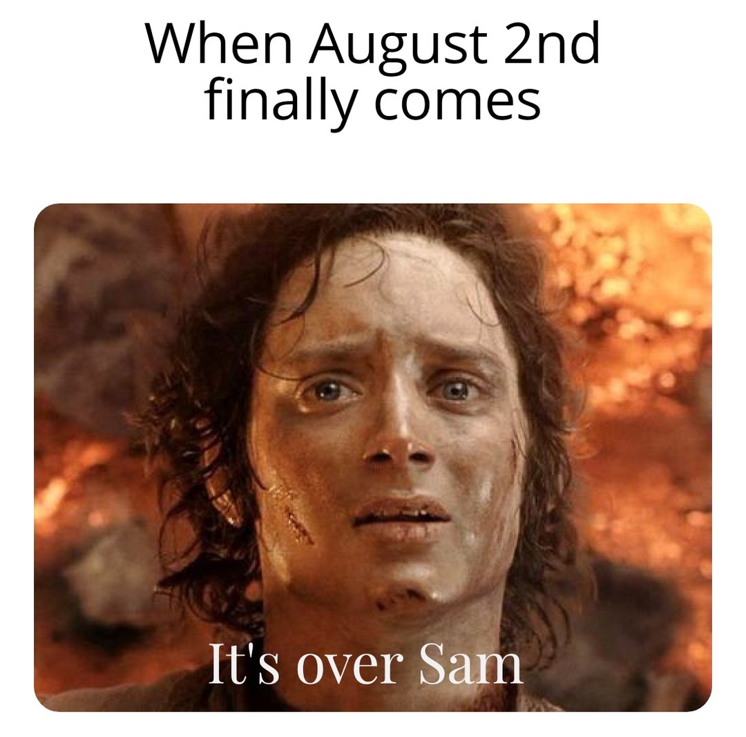 Ffs August 1st is so long some years - meme