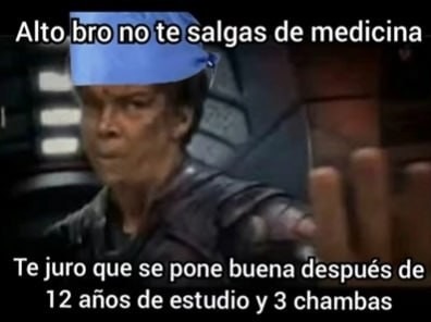 Tú creyendo que medicina se pone buena después de 15 años y 4 trabajos - meme