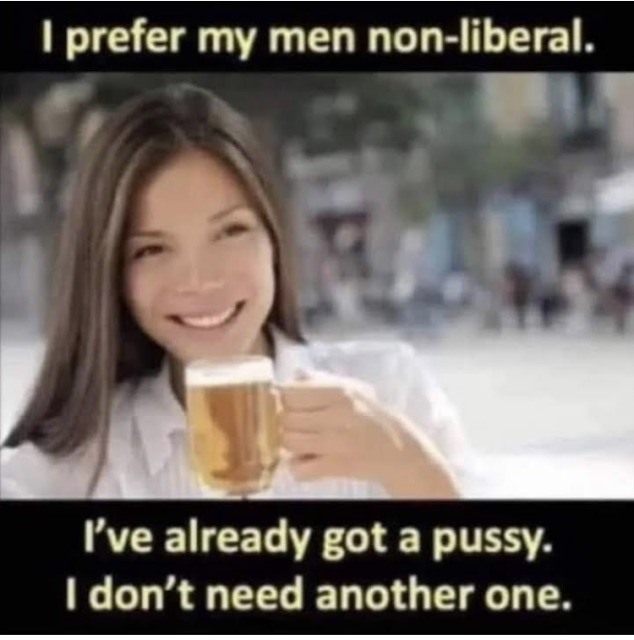 She prefers men non-liberal. - meme