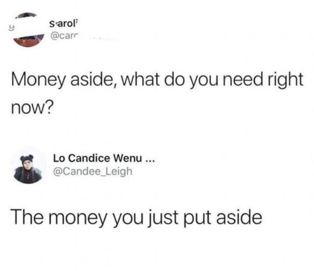 What do I need besides money? The exact money I just set aside - meme