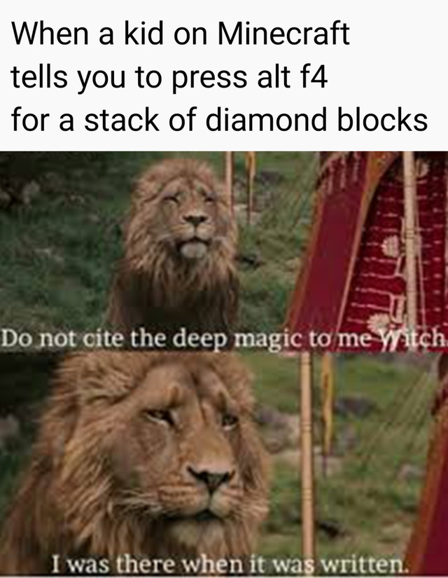 When a kid on Minecraft tells you to press alt f4 for a stack of diamond blocks - meme