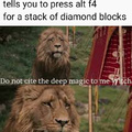 When a kid on Minecraft tells you to press alt f4 for a stack of diamond blocks