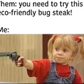 Eat the bugs